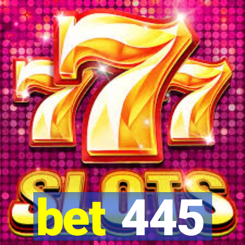 bet 445